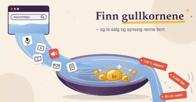 Illustrasjon av et nettleservindu med søket «økonomitips» som renner over i en strøm av podkaster, videoer, bøker, artikler og nyhetsbrev ned i en gullvaskerpanne, der gullkorn merket «kr» og «%» blir liggende igjen mens røde lapper som «KJØP NÅ!», «100 % sikkert!» og «Bli rik raskt!» skylles bort over kanten.